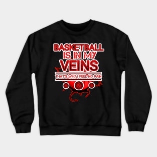 Basketball Is In My Veins - Basketball Player Workout - Graphic Sports Fitness Athlete Saying Gift Crewneck Sweatshirt